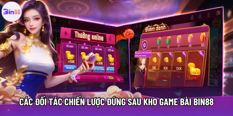 Các đối tác chiến lược đứng sau kho game bài Bin88 Các đối tác chiến lược đứng sau kho game bài Bin88