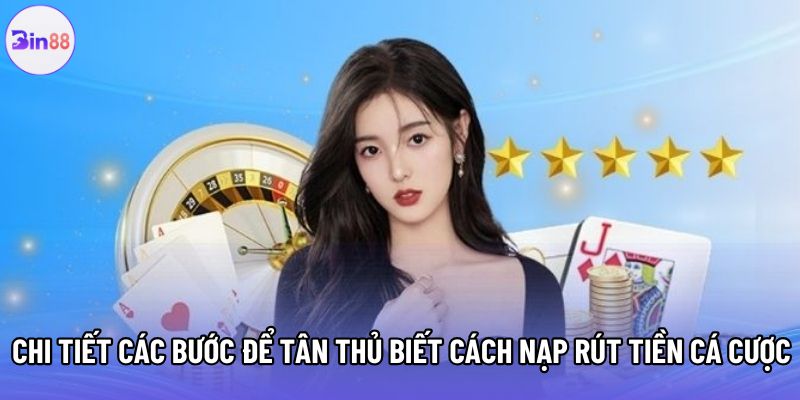 Chi tiết các bước để tân thủ biết cách nạp rút tiền cá cược Chi tiết các bước để tân thủ biết cách nạp rút tiền cá cược