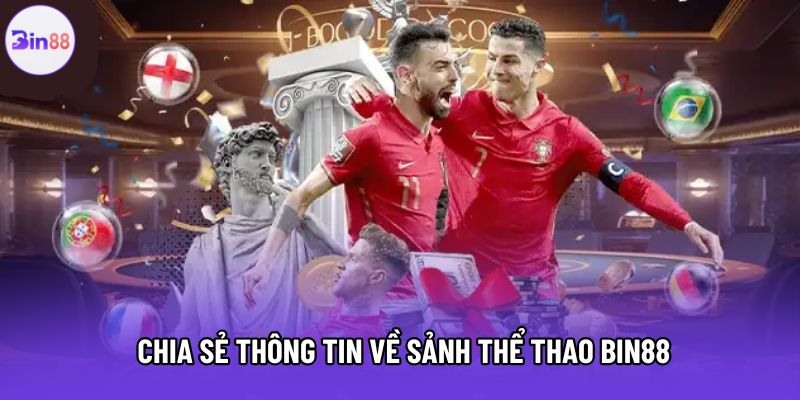 Chia sẻ thông tin về sảnh thể thao Bin88 Chia sẻ thông tin về sảnh thể thao Bin88
