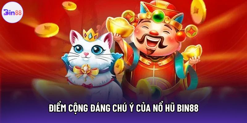 Điểm cộng đáng chú ý của nổ hũ Bin88 Điểm cộng đáng chú ý của nổ hũ Bin88