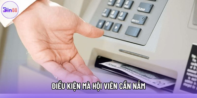 Điều kiện mà hội viên cần nắm Điều kiện mà hội viên cần nắm