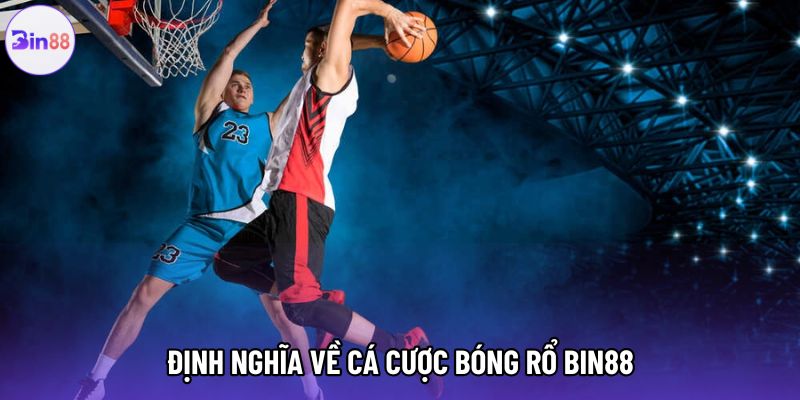 Định nghĩa về cá cược bóng rổ bin88 Định nghĩa về cá cược bóng rổ bin88