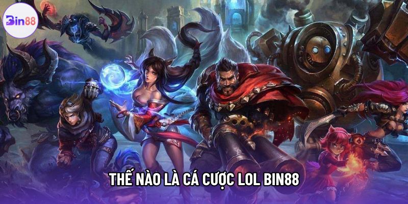 Thế nào là cá cược LOL Bin88 Thế nào là cá cược LOL Bin88