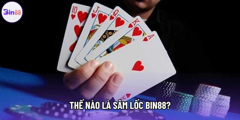 Thế nào là sâm lốc bin88? Thế nào là sâm lốc bin88?