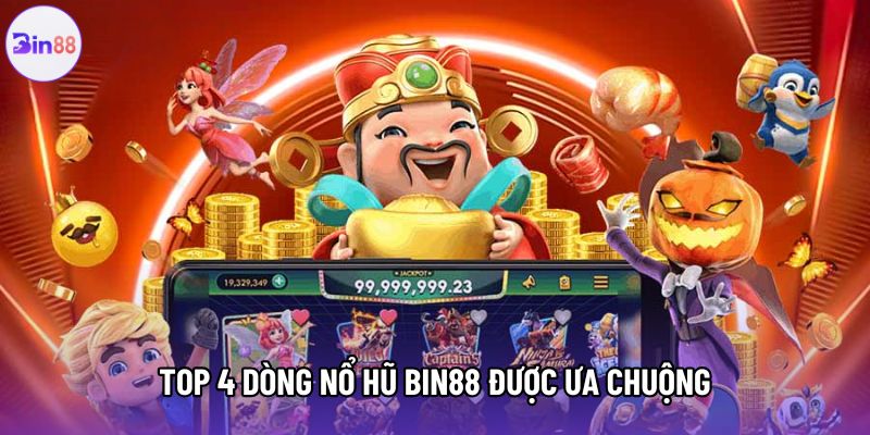 Top 4 dòng nổ hũ Bin88 được ưa chuộng Top 4 dòng nổ hũ Bin88 được ưa chuộng