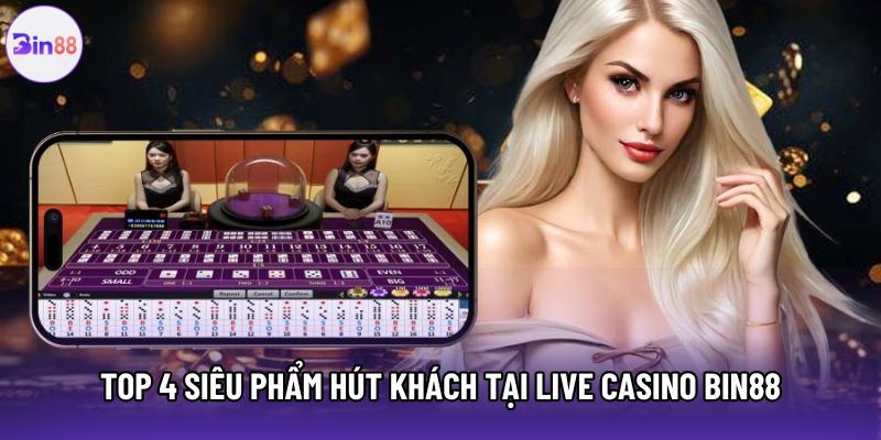 Top 4 siêu phẩm hút khách tại Live Casino Bin88 Top 4 siêu phẩm hút khách tại Live Casino Bin88